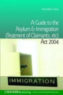 A Guide To The Asylum And Immigration (treatment Of Claimants, Etc) Act 2004 di Satvinder Juss edito da Taylor & Francis Ltd
