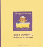 Snuggle Bears Baby Journal, Organizer & Keepsake di Elizabeth Lluch, Alex Lluch edito da W S Pub Group