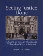 Seeing Justice Done di John Griffin edito da Wildy, Simmonds And Hill Publishing