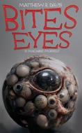 Bites Eyes: 13 Macabre Morsels di Matthew R. Davis edito da LIGHTNING SOURCE INC