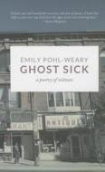 Ghost Sick di Emily Pohl-Weary edito da TIGHTROPE BOOKS
