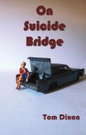 On Suicide Bridge di Tom Dixon edito da Stairwell Books