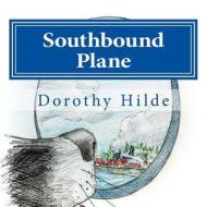Southbound Plane: The Life of Dash di MS Dorothy Hilde edito da Createspace Independent Publishing Platform