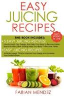 Easy Juicing Recipes Bundle: Healthy and Easy to Make, Will Increase Your Energy di Fabian Mendez edito da Createspace Independent Publishing Platform