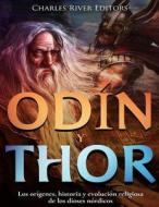 Odin y Thor: Los Origenes, Historia y Evolucion Religiosa de Los Dios Nordico di Charles River Editors, Jesse Harasta edito da Createspace Independent Publishing Platform
