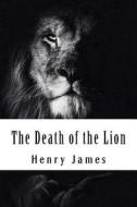 The Death of the Lion di Henry James edito da Createspace Independent Publishing Platform