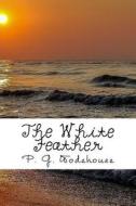 The White Feather di P. G. Wodehouse edito da Createspace Independent Publishing Platform