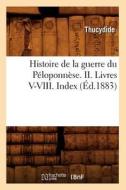 Histoire de la Guerre Du Peloponnese. II. Livres V-VIII. Index (Ed.1883) di Thucydide edito da Hachette Livre - Bnf