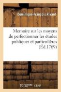 MEMOIRE SUR LES MOYENS DE PERFECTIONNER di RIVARD-D-F edito da LIGHTNING SOURCE UK LTD