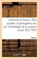 L'Etat De La France. Tome 3. Des Qualites Et Prerogatives Du Roi. Genealogie De La Maison Royale di COLLECTIF edito da Hachette Livre - BNF