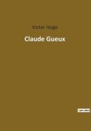 Claude Gueux di Victor Hugo edito da Culturea