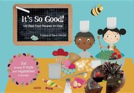 It's So Good!: 100 Real Food Recipes for Kids! di Rebecca Galera edito da Auzou