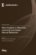 New Insights in Machine Learning and Deep Neural Networks edito da MDPI AG