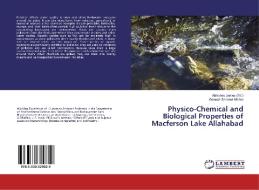 Physico-Chemical and Biological Properties of Macferson Lake Allahabad di Ganesh Shanker Mishra edito da LAP Lambert Academic Publishing