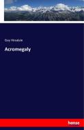Acromegaly di Guy Hinsdale edito da hansebooks