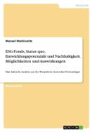 ESG-Fonds, Status quo, Entwicklungspotenziale und Nachhaltigkeit. Möglichkeiten und Auswirkungen di Manuel Markiewitz edito da GRIN Verlag