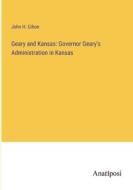 Geary and Kansas: Governor Geary's Administration in Kansas di John H. Gihon edito da Anatiposi Verlag