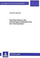 Rechtsprobleme des Schwangerschaftsabbruchs bei Anenzephalen di Susanne Gescher edito da Lang, Peter GmbH