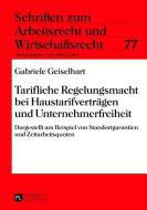 Tarifliche Regelungsmacht bei Haustarifverträgen und Unternehmerfreiheit di Gabriele Geiselhart edito da Lang, Peter GmbH
