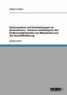 Einflussnahme auf Entscheidungen im Unternehmen - Faktoren und Beispiele der Einflussmöglichkeiten von Mitarbeitern auf  di Jürgen A. Singer edito da GRIN Verlag