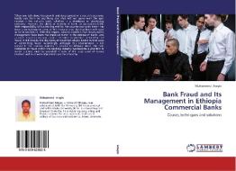 Bank Fraud and Its Management in Ethiopia Commercial Banks di Muhammed Aragie edito da LAP Lambert Academic Publishing