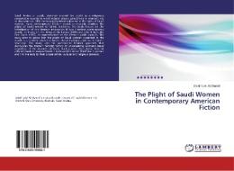 The Plight of Saudi Women in Contemporary American Fiction di Dalal Turki Al. Shareif edito da LAP Lambert Academic Publishing