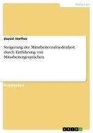 Steigerung der Mitarbeiterzufriedenheit durch Einführung von Mitarbeitergesprächen di Daniel Steffen edito da GRIN Verlag