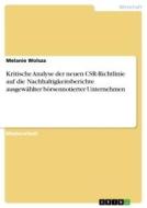 Kritische Analyse der neuen CSR-Richtlinie auf die Nachhaltigkeitsberichte ausgewählter börsennotierter Unternehmen di Melanie Wolsza edito da GRIN Verlag