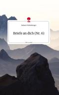 Briefe an dich (Nr. 6). Life is a Story - story.one di Melanie Weißenberger edito da story.one publishing