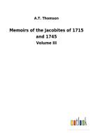 Memoirs of the Jacobites of 1715 and 1745 di A. T. Thomson edito da Outlook Verlag