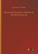 African and European Addresses by Theodore Roosevelt di Lawrence F. Abbott edito da Outlook Verlag