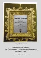 Alexander von Minutoli: Der Gründer des 1. Kunstgewerbemuseums der Welt (1844) di Margret Dorothea Minkels edito da Books on Demand