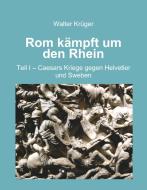 Rom kämpft um den Rhein di Walter Krüger edito da tredition