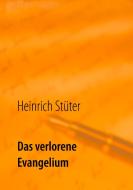 Das verlorene Evangelium di Heinrich Stüter edito da Books on Demand