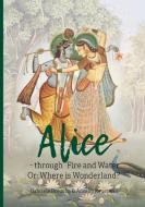 Alice - through Fire and Water di Anselm Keussen, Gabriele Breucha edito da Books on Demand
