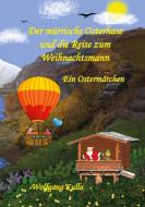 Der mürrische Osterhase und die Reise zum Weihnachtsmann - Ein Ostermärchen di Wolfgang Kulla edito da Books on Demand