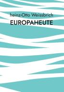 Europaheute di Heinz-Otto Weissbrich edito da Books on Demand