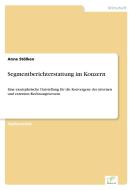 Segmentberichterstattung im Konzern di Anne Stölken edito da Diplom.de