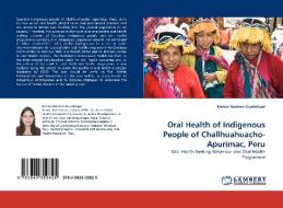 Oral Health of Indigenous People of Challhuahuacho-Apurimac, Peru di Karina Romero Guadalupe edito da LAP Lambert Acad. Publ.