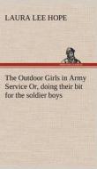 The Outdoor Girls in Army Service Or, doing their bit for the soldier boys di Laura Lee Hope edito da TREDITION CLASSICS