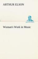 Woman's Work in Music di Arthur Elson edito da TREDITION CLASSICS
