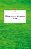 Abtauchen ins Abenteuer Irland. Life is a Story - story.one di Klaus Neumann edito da story.one publishing