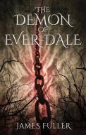 The Demon of Ever-Dale di James Fuller edito da Next Chapter