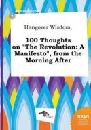 Hangover Wisdom, 100 Thoughts on the Revolution: A Manifesto, from the Morning After di James Capper edito da LIGHTNING SOURCE INC