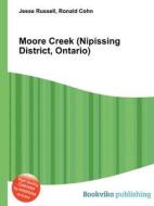 Moore Creek (nipissing District, Ontario) di Jesse Russell, Ronald Cohn edito da Book On Demand Ltd.