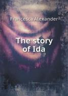The Story Of Ida di Francesca Alexander edito da Book On Demand Ltd.