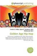 Golden Age Hip Hop di Frederic P Miller, Agnes F Vandome, John McBrewster edito da Alphascript Publishing