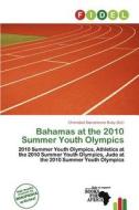 Bahamas At The 2010 Summer Youth Olympics edito da Fidel