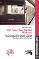 Eel River And Eureka Railroad edito da Brev Publishing