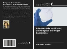 Búsqueda de moléculas antifúngicas de origen bacteriano di Imène Ben Slimene edito da Ediciones Nuestro Conocimiento